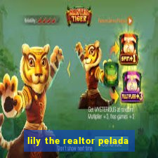 lily the realtor pelada